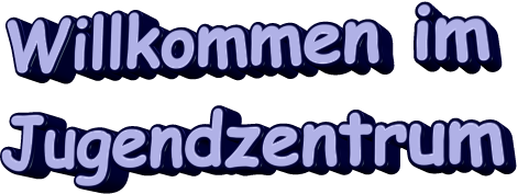 Willkommen im  Jugendzentrum